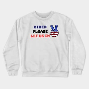 Biden please let us in Crewneck Sweatshirt